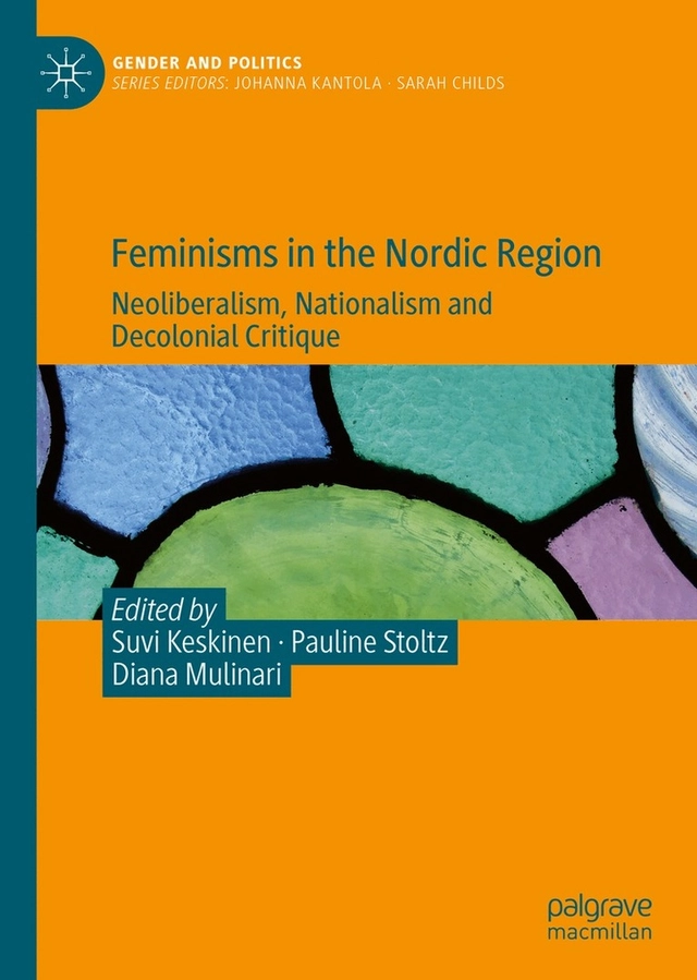 Feminisms in the Nordic region : neoliberalism, nationalism and decolonial critique; Suvi Keskinen, Pauline Stoltz, Diana Mulinari; 2021
