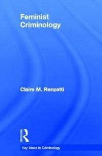 Feminist criminology; Claire M. Renzetti; 2013