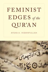 Feminist edges of the Qur'an; Aysha A. Hidayatullah; 2014