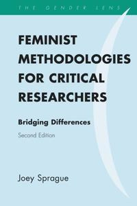 Feminist methodologies for critical researchers : bridging differences; Joey Sprague; 2016