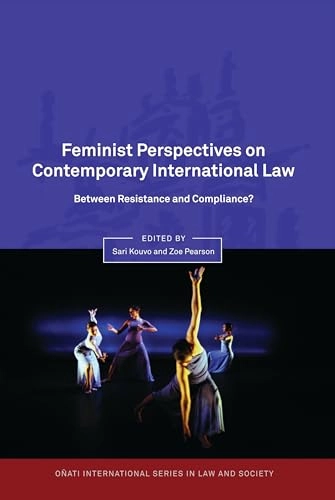 Feminist perspectives on contemporary international law : between resistance and compliance?; Sari Kouvo, Zoe Pearson; 2011
