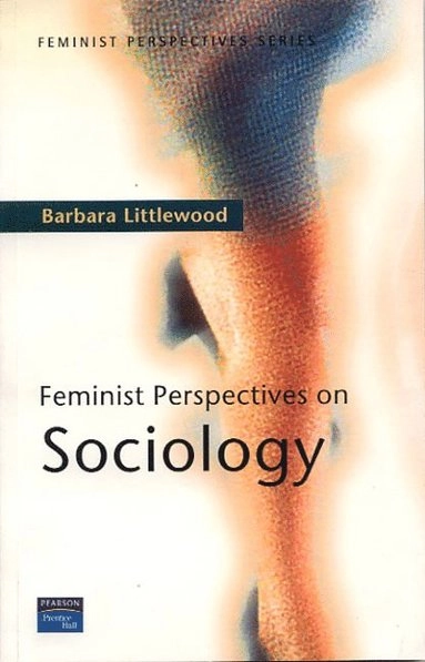 Feminist perspectives on sociology; Barbara Littlewood; 2004