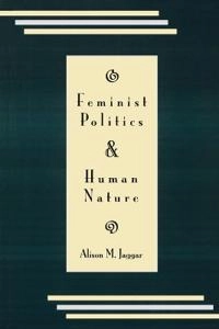 Feminist politics and human nature; Alison M. Jaggar; 1983
