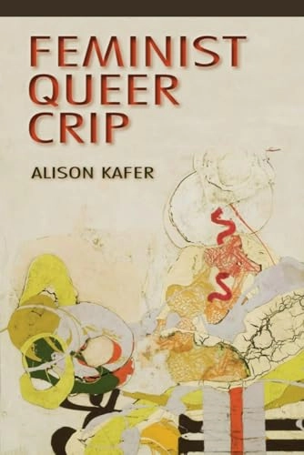 Feminist, queer, crip; Alison. Kafer; 2013
