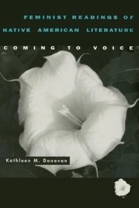 Feminist readings of native American literature : coming to voice; Kathleen M. Donovan; 1998