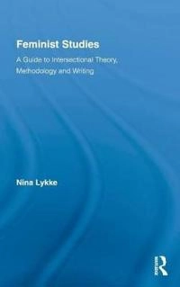 Feminist studies : a guide to intersectional theory, methodology and writing; Nina Lykke; 2010