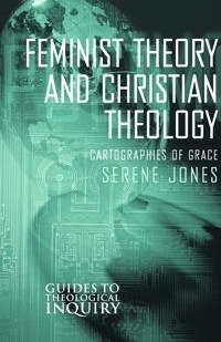 Feminist Theory and Christian Theology: Cartographies of Grace; Serene Jones; 2000
