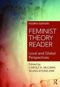 Feminist theory reader : local and global perspectives; Carole R McCann, Seung-Kyung Kim; 2017