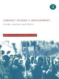 Feminist visions of development : gender, analysis and policy; Cecile Jackson, Ruth Pearson; 1998