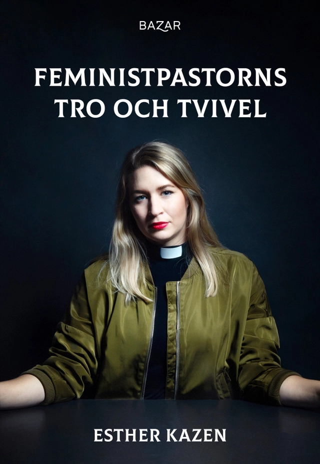Feministpastorns tro och tvivel; Esther Kazen; 2020