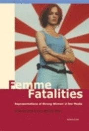 Femme fatalities. Representations of strong women in the media; Anne Gjelsvik; 2004