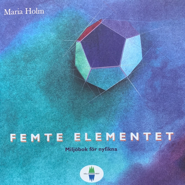 Femte elementet : miljöbok för nyfikna; Maria Holm; 2000