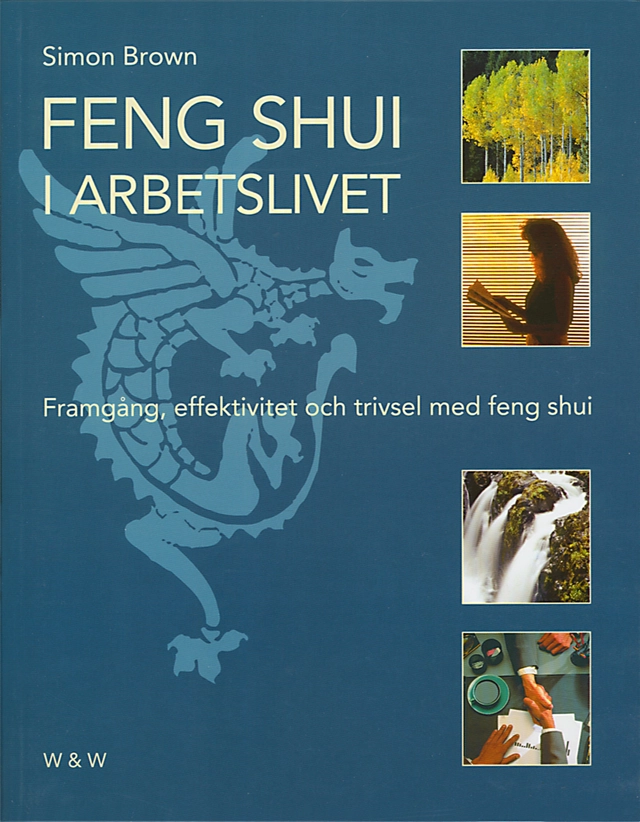 Feng shui i arbetslivet : framgång, effektivitet och trivsel med feng shui; Simon G Brown; 1999