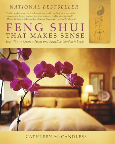 Feng Shui That Makes Sense: Easy Ways to Create a Home That FEELS as Good as It Looks; Cathleen McCandless; 2011