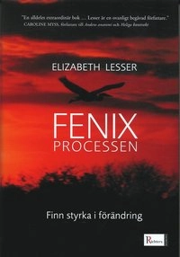 Fenixprocessen : finn styrka i förändring; Elizabeth Lesser; 2005