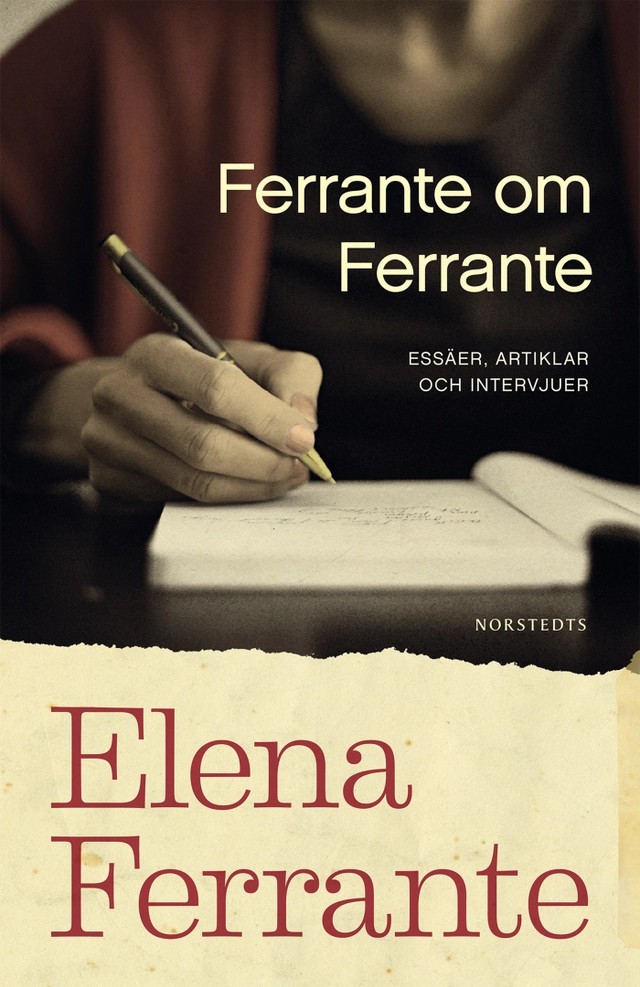 Ferrante om Ferrante : essäer, artiklar och intervjuer; Elena Ferrante; 2019