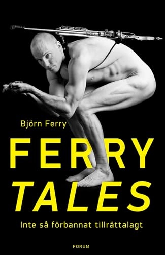 Ferry tales : inte så förbannat tillrättalagt; Björn Ferry; 2015