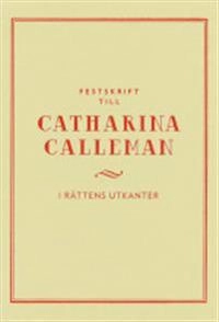 Festskrift till Catharina Calleman : i rättens utkanter; Annina H. Persson, Lotti Ryberg-Welander; 2014