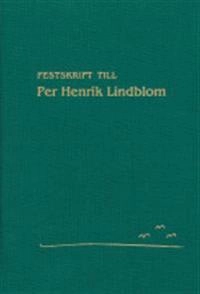 Festskrift till Per Henrik Lindblom; Torbjörn Andersson, Bengt Lindell; 2004