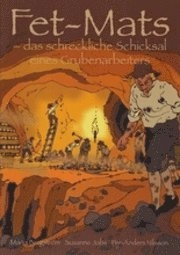 Fet-Mats : das schreckliche Schicksal eines Grubenarbeiters; Maria Bergström, Susanne Jobs; 2009