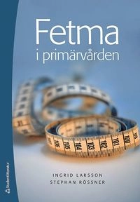 Fetma i primärvården; Ingrid Larsson, Stephan Rössner; 2016