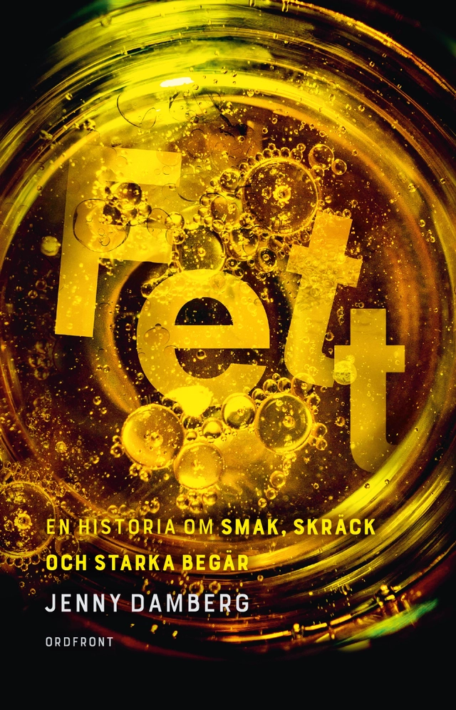 Fett : en historia om smak, skräck och starka begär; Jenny Damberg; 2019