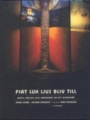 Fiat Lux-Ljus bliv till! Bertil Vallien och skapandet av ett altarskåp; Gunnar Lindqvist; 2002