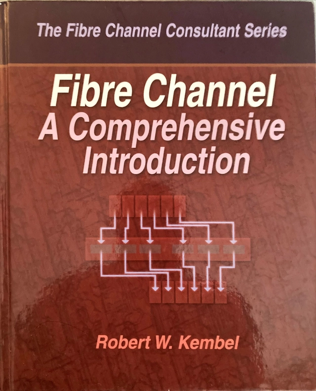 Fibre Channel: A Comprehensive IntroductionThe Fibre Channel Consultant Series; Robert W. Kembel; 1998
