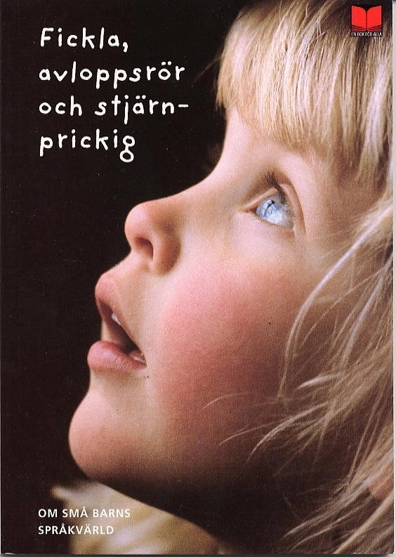 Fickla, avloppsrör och stjärnprickig : om små barns språkvärld; 2002