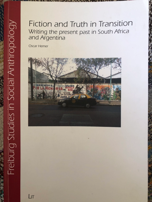 Fiction and truth in transition : writing the present past in South Africa and Agentina; Oscar Hemer; 2012
