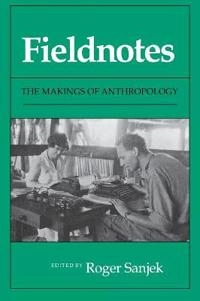 Fieldnotes : the makings of anthropology; Roger Sanjek; 1990