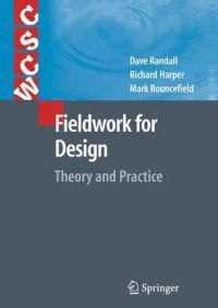 Fieldwork for design theory and practice; Dave. Randall; 2010