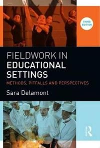Fieldwork in educational settings : methods, pitfalls and perspectives; Sara Delamont; 2016