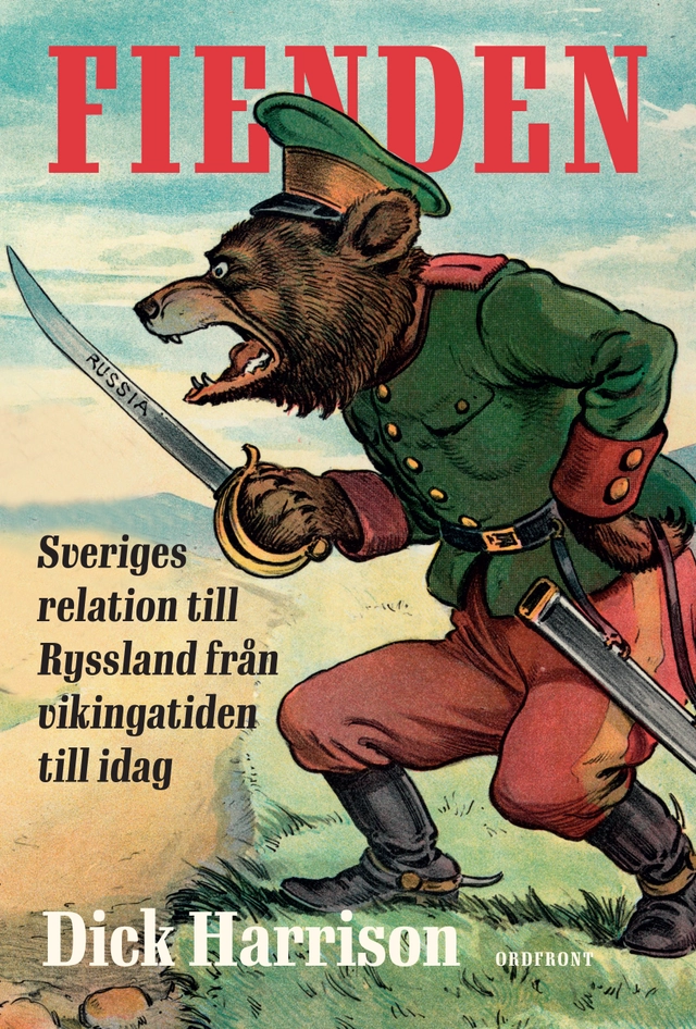 Fienden : Sveriges relation till Ryssland från vikingatiden till idag; Dick Harrison; 2024