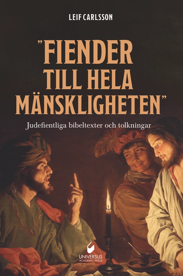”Fiender till hela mänskligheten" : judefientliga bibeltexter och tolkningar; Leif Carlsson; 2024