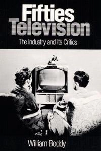 Fifties television : the industry and its critics; William Boddy; 1993