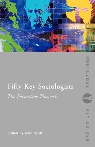 Fifty key sociologists : the formative theorists; John Scott; 2007