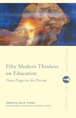 Fifty modern thinkers on education : from Piaget to the present; Liora Bresler, David Cooper, Joy Palmer; 2001