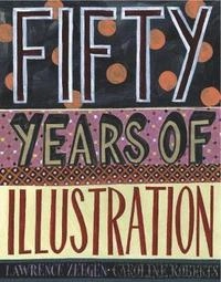 Fifty years of illustration / Lawrence Zeegen, Caroline Roberts; Lawrence Zeegen; 2014