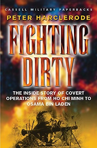 Fighting Dirty: The Inside Story of Covert Operations from Ho Chi Minh to Osama Bin LadenCassell military paperbacks; Peter Harclerode