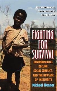 Fighting for survival : environmental decline, social conflict, and the new age of insecurity; Michael Renner; 1996