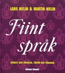 Fiint språk : språket som förhöjer, förför och förargar; Lars Melin, Martin Melin; 2005