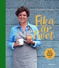 Fika är livet : vinnare av Hela Sverige bakar 2019; Linda Hansson; 2019