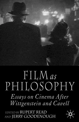 Film as philosophy : essays in cinema after Wittgenstein and Cavell; Rupert J. Read, Jerry Goodenough; 2005