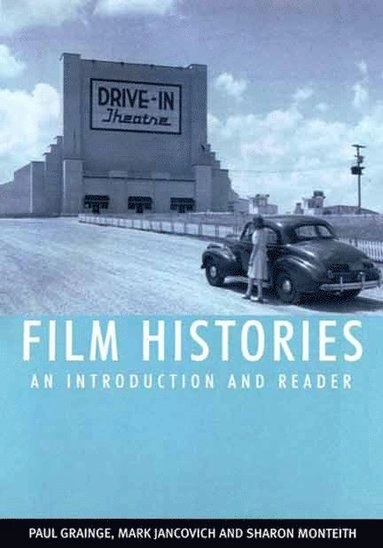 Film histories : an introduction and reader; Paul Grainge, Mark Jancovich, Sharon Montieth; 2007