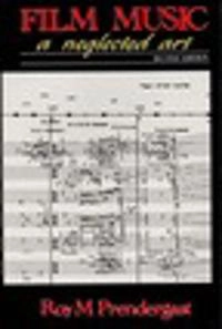Film music : a neglected art : a critical study of music in films; Roy M. Prendergast; 1992