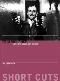 Film violence : history, ideology, genre; James Kendrick; 2009