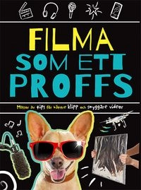 Filma som ett proffs : massor av tips för bättre klipp och snyggare videor; Tim Grabham; 2018
