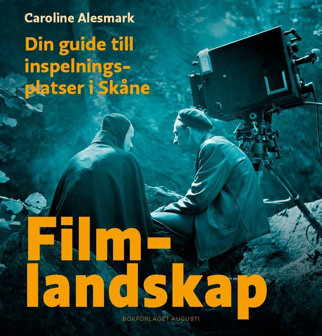 Filmlandskap : din guide till inspelningsplatser i Skåne; Caroline Alesmark; 2024