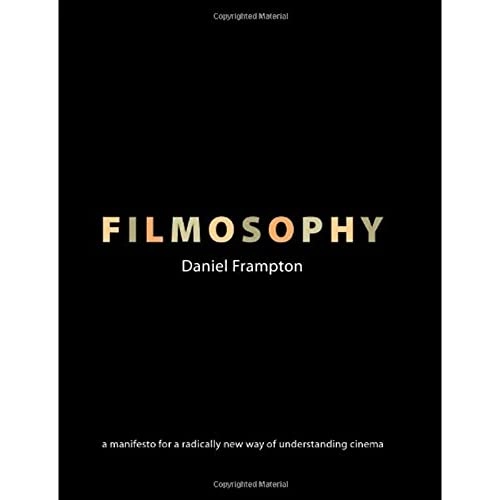 Filmosophy : [a manifesto for a radically new way of understanding cinema]; Daniel Frampton; 2006